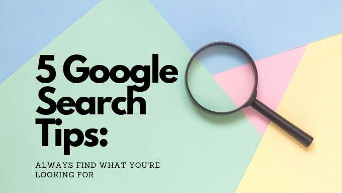 8 Google Search Tips: Always Find What You’re Looking For image 1