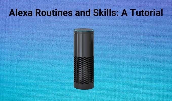 Alexa Routines and Skills: A Tutorial image 1