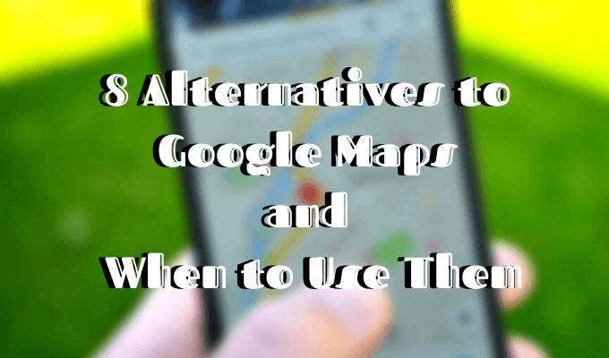 8 Alternatives to Google Maps and When to Use Them image 1