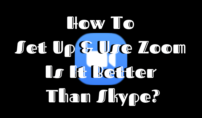 How To Set Up & Use Zoom – Is It Better Than Skype? image 1