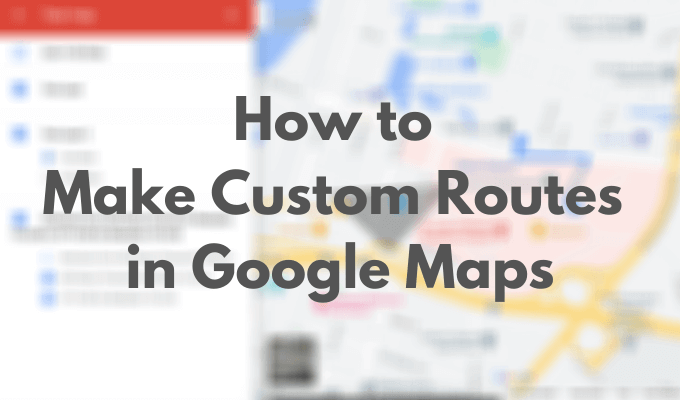 How to Make Custom Routes in Google Maps image 1