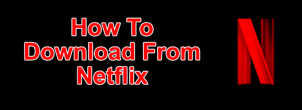 How To Download Shows and Movies From Netflix image 1